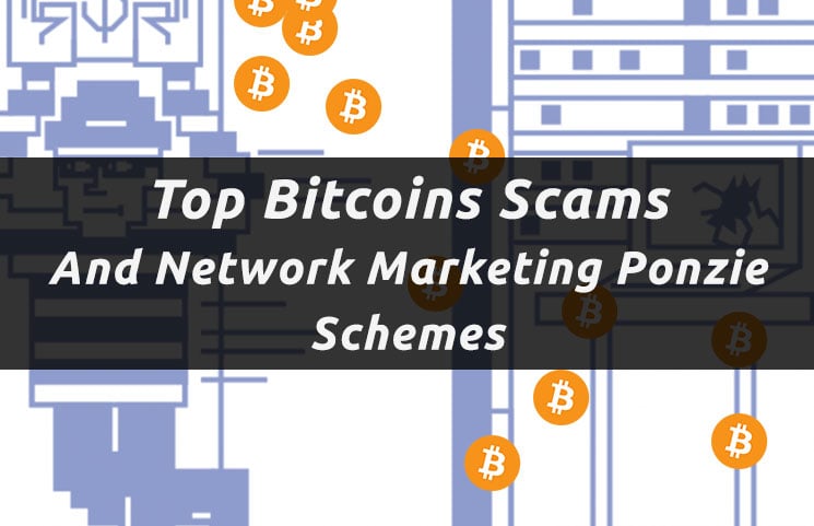 Top Bitcoin Scams And Network Marketing Ponzie Schemes
