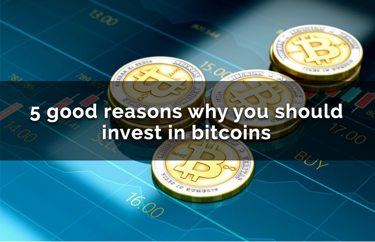 5 Good Reasons Why You Should Invest In Bitcoin ...