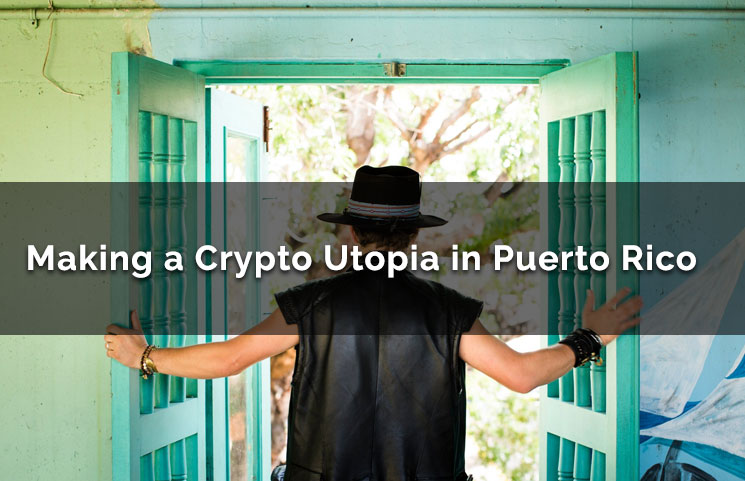 making a crypto utopia in puerto rico
