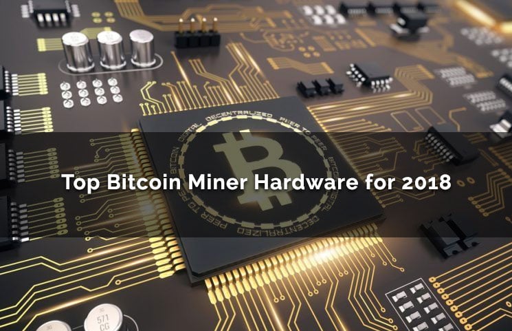 Top Bitcoin Miner Hardware For 2018 Review Best Equipment To Buy - 