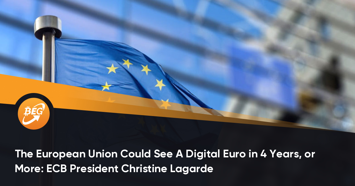 The European Union Could See A Digital Euro in 4 Years, or More: ECB President Christine Lagarde