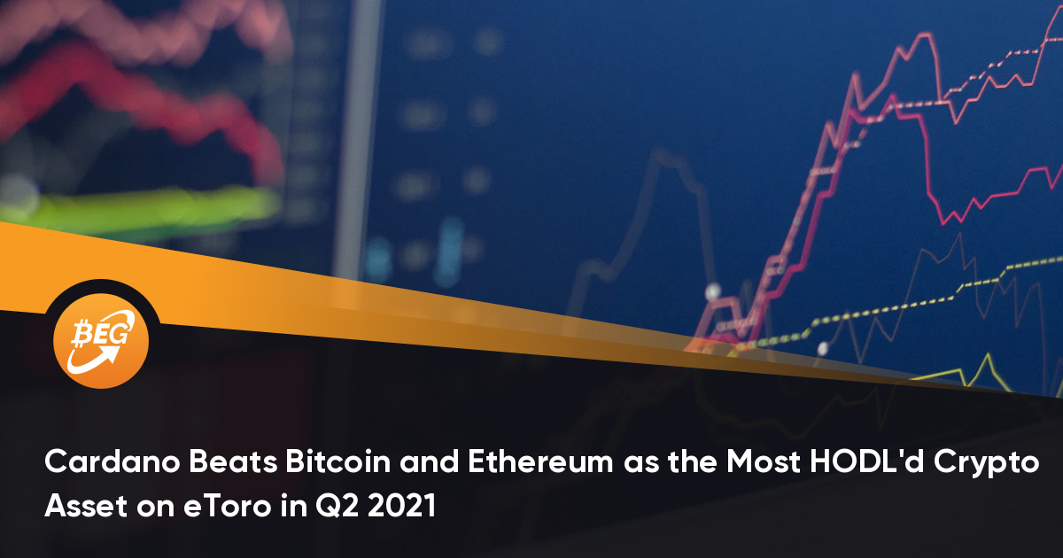Cardano Beats Bitcoin and Ethereum as the Most HODL’d Crypto Asset on eToro in Q2 2021