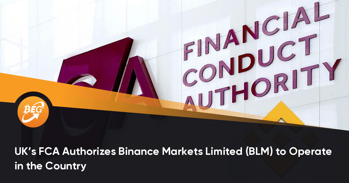 UK’s FCA Authorizes Binance Markets Limited (BLM) to Operate in the Country