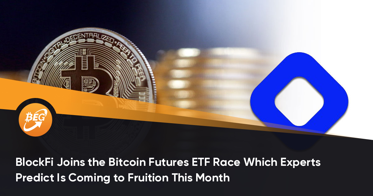 BlockFi Joins the Bitcoin Futures ETF Race Which Experts Predict Is Coming to Fruition This Month thumbnail